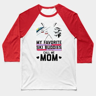 My Favorite Ski Buddies Call Me Mom Baseball T-Shirt